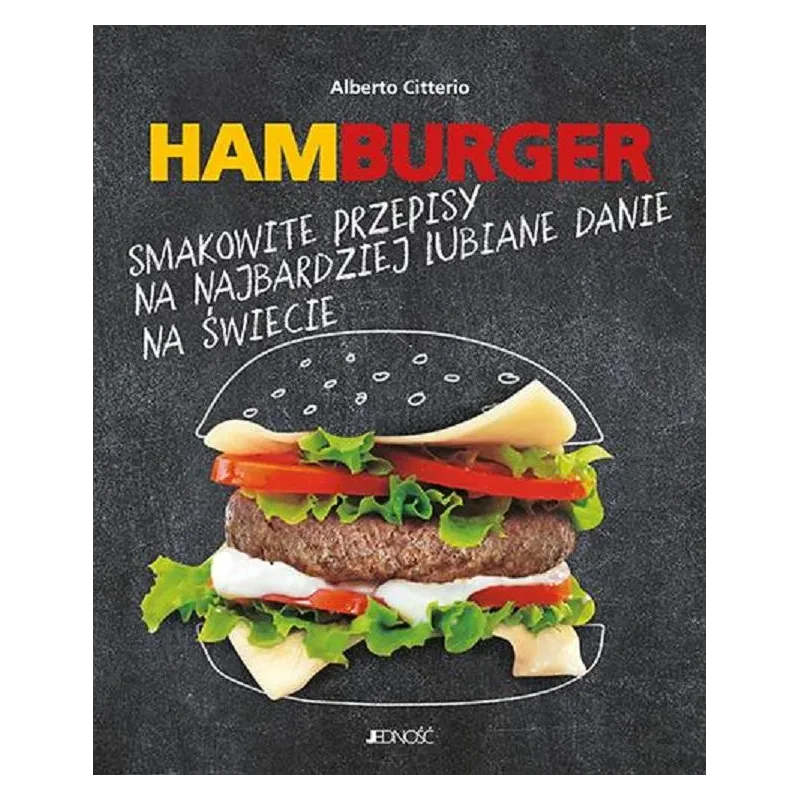 HAMBURGER SMAKOWITE PRZEPISY NA NAJBARDZIEJ LUBIANE DANIE NA ŚWIECIE Alberto Citterio - Jedność