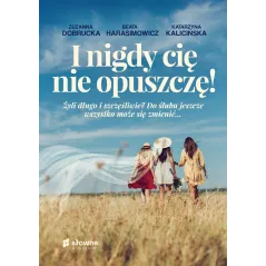 I NIGDY CIĘ NIE OPUSZCZĘ! Katarzyna Kalicińska, Zuzanna Dobrucka - Słowne