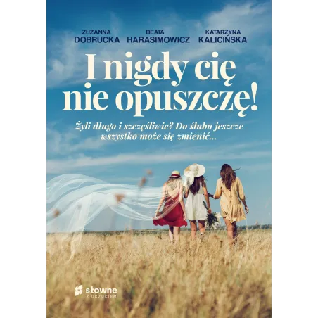 I NIGDY CIĘ NIE OPUSZCZĘ! Katarzyna Kalicińska, Zuzanna Dobrucka - Słowne