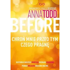 BEFORE CHROŃ MNIE PRZED TYM CZEGO PRAGNĘ Anna Todd - Znak