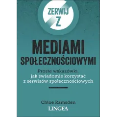 ZERWIJ Z MEDIAMI SPOŁECZNOŚCIOWYMI PROSTE WSKAZÓWKI JAK ŚWIADOMIE KORZYSTAĆ Z SERWISÓW SPOŁECZNOŚCIOWYCH Chloe Ramsde...