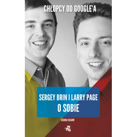 CHŁOPCY OD GOOGLEA. LARRY PAGE I SERGE BRIN O SOBIE - WAB