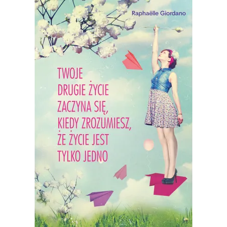 Twoje Drugie Życie Zaczyna Się, Kiedy Zrozumiesz, Że Życie Masz Tylko Jedno