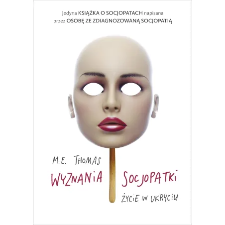 WYZNANIA SOCJOPATKI. ŻYCIE W UKRYCIU M. E. Thomas - Znak Literanova
