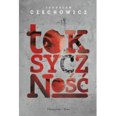 TOKSYCZNOŚĆ Jarosław Czechowicz - Prószyński
