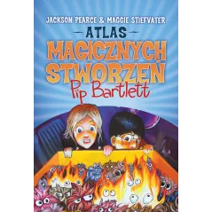 ATLAS MAGICZNYCH STWORZEŃ PIP BARTLETT Jackson Pearce, Maggie Stiefvater - Wilga