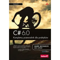 C 6 0 kompletny przewodnik dla praktyków wyd. 5 Mark Michaelis, Eric Lippert