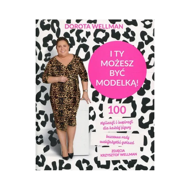 I TY MOŻESZ BYĆ MODELKĄ! Dorota Wellman - Edipresse Książki