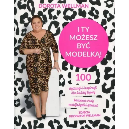 I TY MOŻESZ BYĆ MODELKĄ! Dorota Wellman - Edipresse Książki