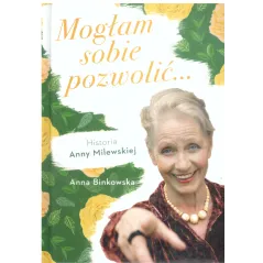 MOGŁAM SOBIE POZWOLIĆ... Anna Binkowska - Edipresse Książki