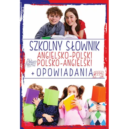 SZKOLNY SŁOWNIK ANGIELSKO-POLSKI POLSKO-ANGIELSKI + OPOWIADANIA Justyna Kawałko - SBM