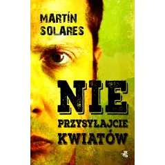 NIE PRZYSYŁAJCIE KWIATÓW Martin Solares - WAB