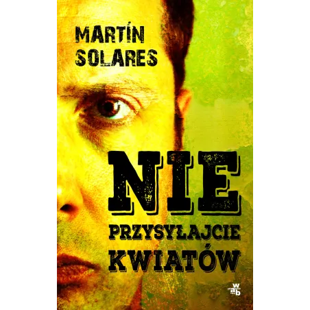 NIE PRZYSYŁAJCIE KWIATÓW Martin Solares - WAB