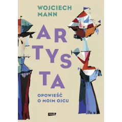 ARTYSTA OPOWIEŚĆ O MOIM OJCU Wojciech Mann - Znak