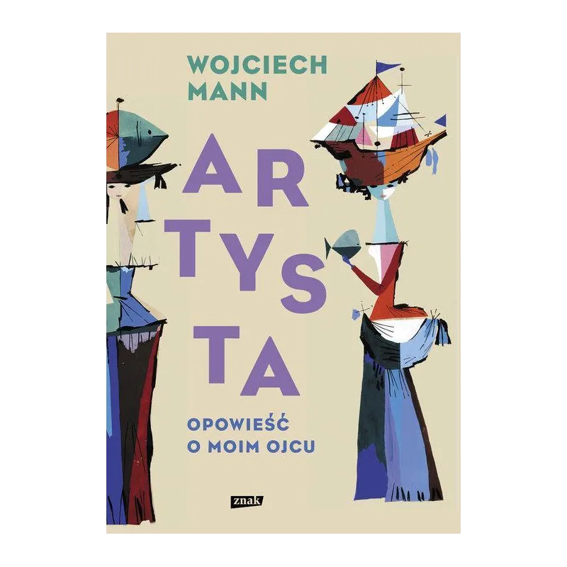 ARTYSTA OPOWIEŚĆ O MOIM OJCU Wojciech Mann - Znak