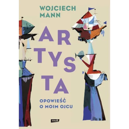 ARTYSTA OPOWIEŚĆ O MOIM OJCU Wojciech Mann - Znak
