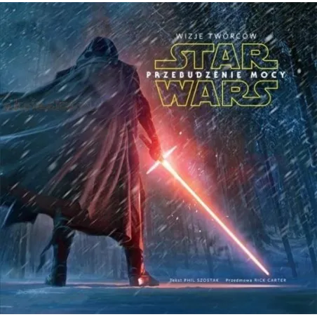 Star Wars Przebudzenie Mocy Wizje Twórców Star Wars Przebudzenie Mocy Wizje Twórców