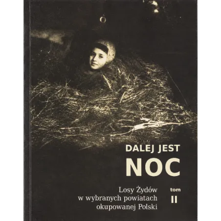 Dalej jest noc Losy Żydów w wybranych powiatach okupowanej Polski  Engelking B., Frydel T., Grabowski J., Libionka D., Swałtek-N