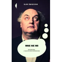 MNIE NIE MA. ROZMOWA Z MACIEJEM NOWAKIEM Olga Święcicka - Czarne