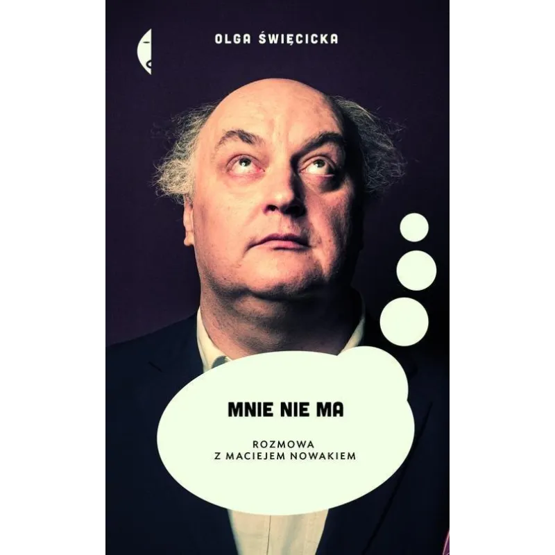 MNIE NIE MA. ROZMOWA Z MACIEJEM NOWAKIEM Olga Święcicka - Czarne