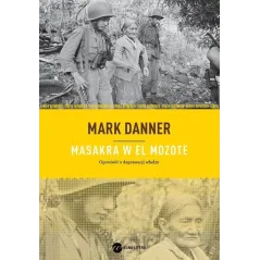 MASAKRA W EL MOZOTE Mark Danner - Wielka Litera