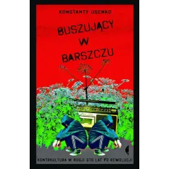 BUSZUJĄCY W BARSZCZU KONTRKULTURA W ROSJI STO LAT PO REWOLUCJI Konstanty Usenko - Czarne