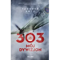 303 MÓJ DYWIZJON Tadeusz Kotz - Bellona