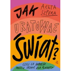 JAK URATOWAĆ ŚWIAT? Areta Szpura - WAB