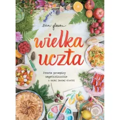 WIELKA UCZTA PROSTE PRZEPISY WEGETARIAŃSKIE Erin Gleeson - Buchmann