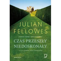 CZAS PRZESZŁY NIEDOSKONAŁY Julian Fellowes - Marginesy