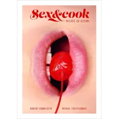 SEX AND COOK MIŁOŚĆ OD KUCHNI Robert Kowalczyk, Michał Toczyłowski - Filo FK
