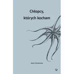 CHŁOPCY KTÓRYCH KOCHAM Anna Ciarkowska - Znak
