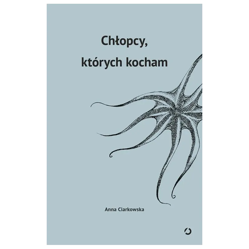 CHŁOPCY KTÓRYCH KOCHAM Anna Ciarkowska - Znak