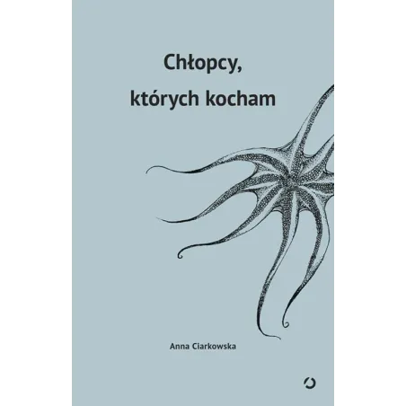 CHŁOPCY KTÓRYCH KOCHAM Anna Ciarkowska - Znak