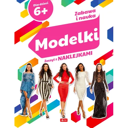 Modelki. Zabawa I Nauka. Zeszyt Z Naklejkami 6+ Modelki. Zabawa I Nauka. Zeszyt Z Naklejkami 6+