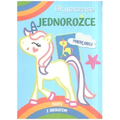 BŁYSZCZĄCE JEDNOROŻCE POKOLORUJ - Olesiejuk