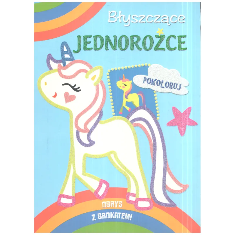 BŁYSZCZĄCE JEDNOROŻCE POKOLORUJ - Olesiejuk
