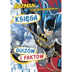 BATMAN I LIGA SPRAWIEDLIWOŚCI. KSIĘGA QUIZÓW I FAKTÓW 7+ - Egmont