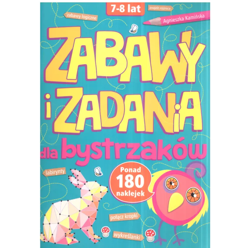 ZABAWY I ZADANIA DLA BYSTRZAKÓW 7-8 LAT Agnieszka Kamińska - Olesiejuk