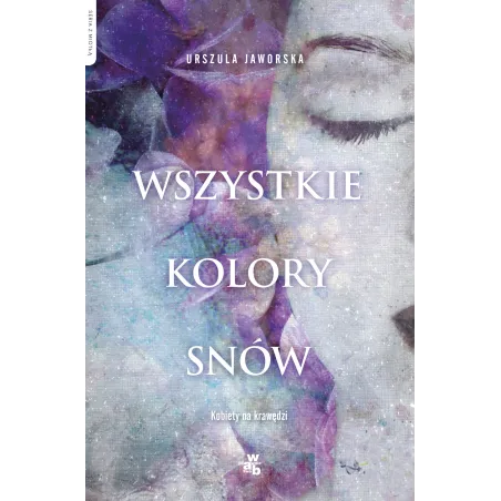 Wszystkie Kolory Snów Jaworska Urszula Wszystkie Kolory Snów Jaworska Urszula