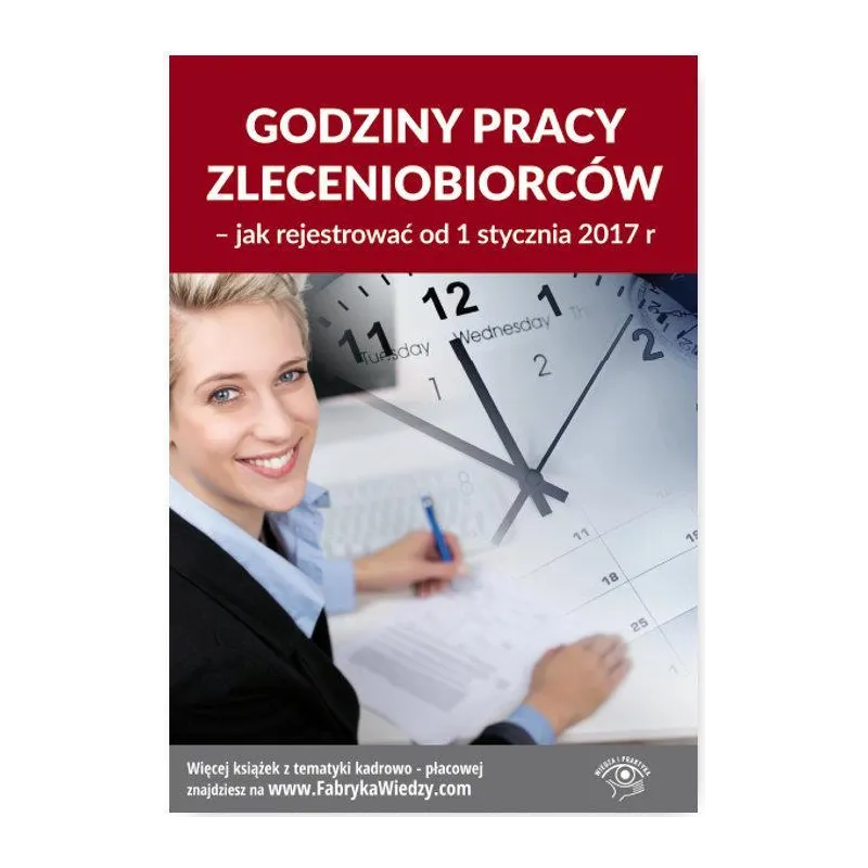 GODZINY PRACY ZLECENIOBIORCÓW JAK REJESTROWAĆ OD 1 STYCZNIA 2017 R. Jarosława Warszawska - Wiedza i Praktyka