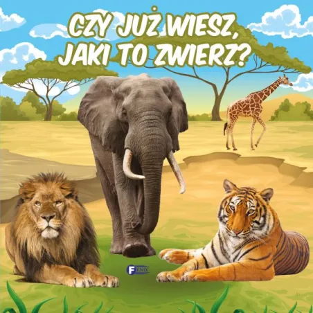 CZY JUŻ WIESZ JAKI TO ZWIERZ ? - Fenix