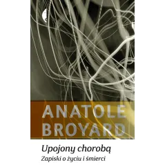 UPOJONY CHOROBĄ ZAPISKI O ŻYCIU I ŚMIERCI Broyard Anatole - Czarne