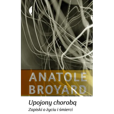 UPOJONY CHOROBĄ ZAPISKI O ŻYCIU I ŚMIERCI Broyard Anatole - Czarne
