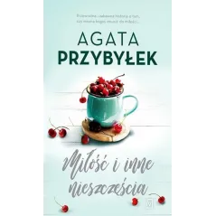 MIŁOŚĆ I INNE NIESZCZĘŚCIA Agata Przybyłek