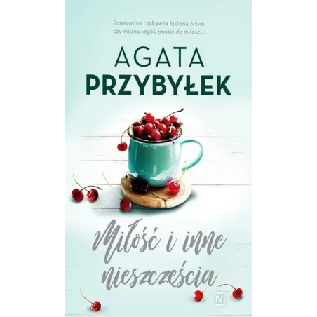 MIŁOŚĆ I INNE NIESZCZĘŚCIA Agata Przybyłek
