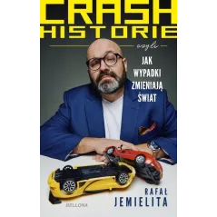 CRASH HISTORIE CZYLI WYPADKI ZMIENIAJĄ ŚWIAT Rafał Jemielita - Bellona