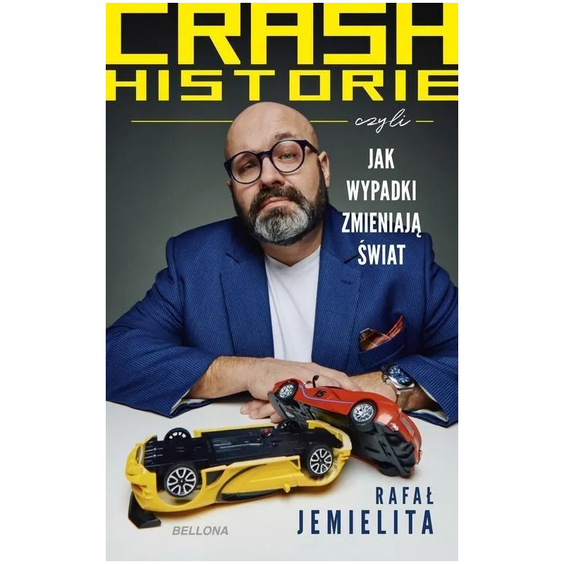 CRASH HISTORIE CZYLI WYPADKI ZMIENIAJĄ ŚWIAT Rafał Jemielita - Bellona