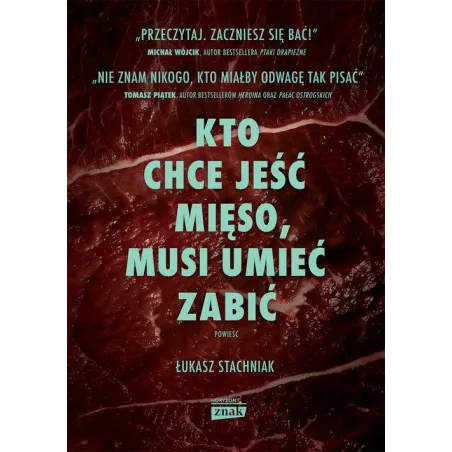 KTO CHCE JEŚĆ MIĘSO MUSI UMIEĆ ZABIĆ Łukasz Stachniak - Znak Horyzont