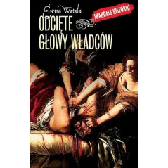 ODCIĘTE GŁOWY WŁADCÓW Elwira Watała - Officyna